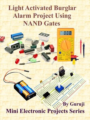 cover image of Light Activated Burglar Alarm Project Using NAND Gates